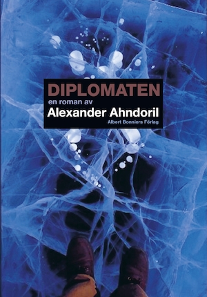 Diplomaten : en roman / av Alexander Ahndoril