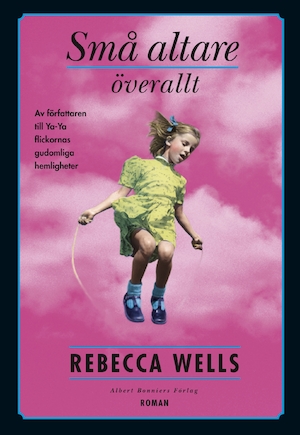 Små altare överallt : roman / Rebecca Wells ; översättning av Elisabeth Werner Starck