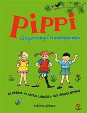 Pippi Långstrump i Humlegården : bilderbok / av Astrid Lindgren och Ingrid Nyman