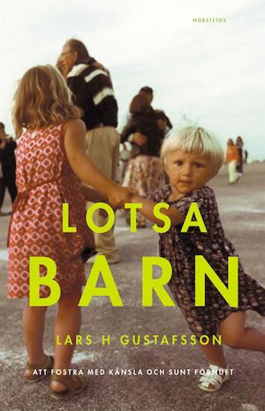 Lotsa barn : att fostra med känsla och sunt förnuft / Lars H. Gustafsson
