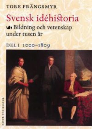 Svensk idéhistoria : bildning och vetenskap under tusen år / Tore Frängsmyr. D. 1, 1000-1809