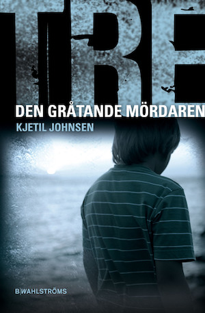 Den gråtande mördaren / Kjetil Johnsen ; översättning: Barbro Lagergren
