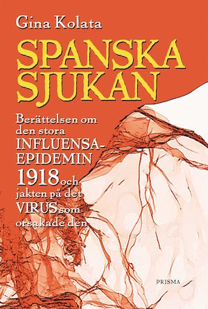 Spanska sjukan : historien om den stora influensaepidemin 1918 och sökandet efter det virus som orsakade den / Gina Kolata ; översättning: Karin Andersson
