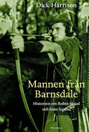 Mannen från Barnsdale : historien om Robin Hood och hans legend / Dick Harrison