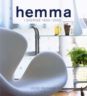 Hemma : i Sverige 1900-2000 / Uuve Snidare ; [foto: Nisse Peterson]