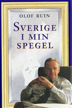 Sverige i min spegel : minnen och anteckningar från ett halvsekel / Olof Ruin