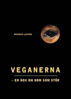 Veganerna : [en bok om dom som stör] / [Magnus Linton]