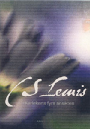Kärlekens fyra ansikten / C. S. Lewis ; översättning: Kerstin Gårsjö