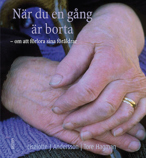 När du en gång är borta : om att förlora sina föräldrar / Liselotte J. Andersson, Tore Hagman