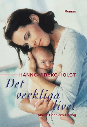 Det verkliga livet : roman / Hanne-Vibeke Holst ; översättning av Marianne Mattsson