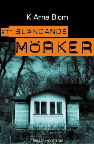 Ett bländande mörker : kriminalroman / K. Arne Blom