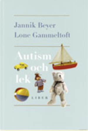 Autism och lek / Jannik Beyer, Lone Gammeltoft ; översättning: Gunnel A. Wallgren ; fackgranskning: Lena Andersson ; [foto: Jakob Skou-Hansen]