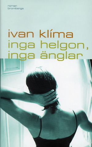 Inga helgon, inga änglar / Ivan Klíma ; översättning: Karin Mossdal