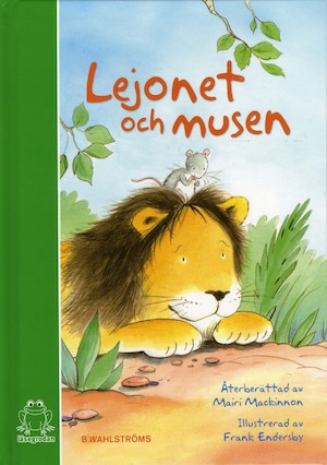 Lejonet och musen : baserad på Aisopos berättelse / återberättad av Mairi Mackinnon ; illustrationer: Frank Endersby ; översättning: Annika Johnsson