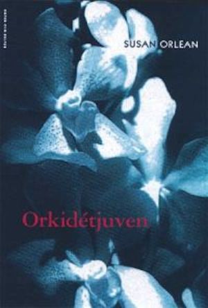 Orkidétjuven / Susan Orlean ; översättning av Karl G. Fredriksson