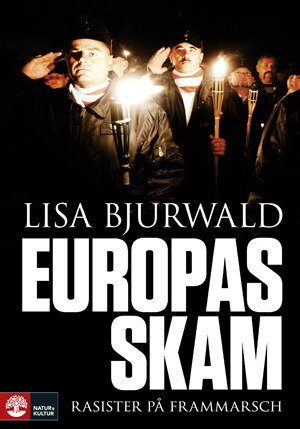 Europas skam - rasister på frammarsch / Lisa Bjurwald