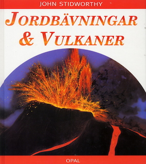 Jordbävningar & vulkaner / John Stidworthy ; översättning av Christina Westman ; svensk faktagranskning: Björn Lund