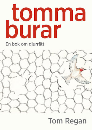 Tomma burar : en bok om djurrätt / Tom Regan ; översättning: Per Hellman