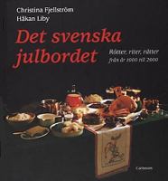 Det svenska julbordet : rötter, riter, rätter, - från år 1000 till 2000 / Christina Fjellström, Håkan Liby ; huvudfotograf: Björn Lindberg