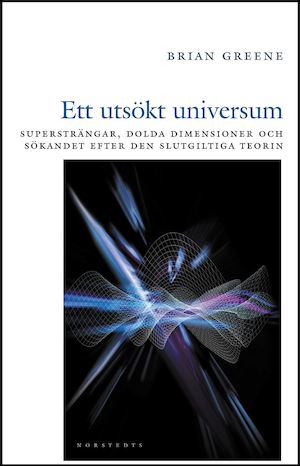 Ett utsökt universum : supersträngar, dolda dimensioner och sökandet efter den slutgiltiga teorin / Brian Greene ; översättning: Hans-Uno Bengtsson