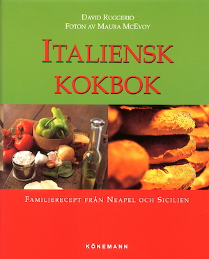 Italiensk kokbok : familjerecept från Neapel och Sicilien / David Ruggerio ; fotografier av Maura McEvoy ; [översättning: Frida Andersson ...]
