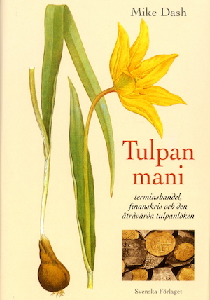 Tulpanmani : terminshandel, finanskris och den åtråvärda tulpanlöken / Mike Dash ; översättning: Margareta Eklöf