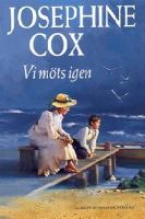 Vi möts igen : roman / Josephine Cox ; översättning av Elisabeth Werner Starck