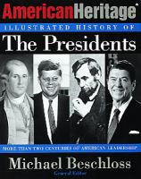 American Heritage illustrated history of the presidents : [more than two centuries of American leadership] / Michael Beschloss, general editor