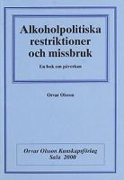 Alkoholpolitiska restriktioner och missbruk : en bok om påverkan / Orvar Olsson