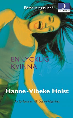 En lycklig kvinna : roman / Hanne-Vibeke Holst ; översättning av Marianne Mattsson