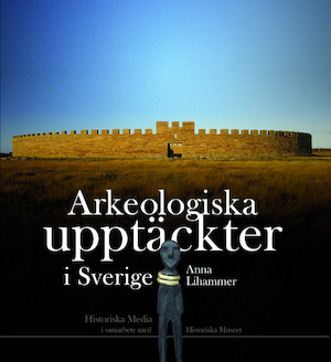 Arkeologiska upptäckter i Sverige / Anna Lihammer
