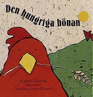 Den hungriga hönan / Richard Waring ; illustrerad av Caroline Jayne Church ; översatt av Ulrika Berg