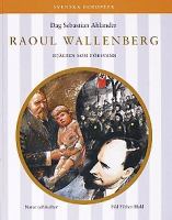 Raoul Wallenberg : hjälten som försvann / Dag Sebastian Ahlander ; illustrationer av Fibben Hald