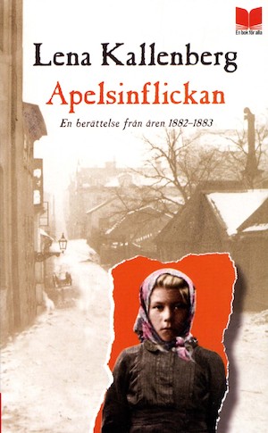Apelsinflickan : en berättelse från 1882-1883 / Lena Kallenberg