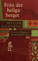Från det heliga berget : en resa i skuggan av det bysantinska riket / William Dalrymple ; översättning: Katarina Sjöström