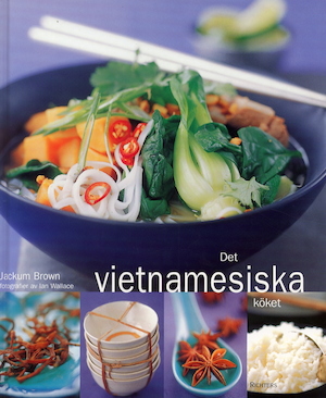 Det vietnamesiska köket / [Jackum Brown] ; [fotografier av Ian Wallace ; översättning: Ann-Mari de Léon]
