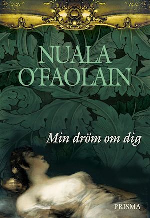 Min dröm om dig / Nuala O'Faolain ; översättning av Barbro Lagergren