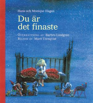 Du är det finaste / Hans och Monique Hagen ; översättning av Barbro Lindgren ; bilder av Marit Törnqvist