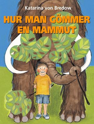 Hur man gömmer en mammut / Katarina von Bredow ; illustrationer av Annie Huldén