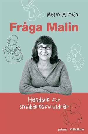 Fråga Malin : handbok för småbarnsföräldrar / Malin Alfvén ; [illustrationer: Mia Löfgren]