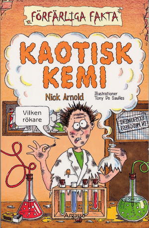 Kaotisk kemi / Nick Arnold ; illustrationer: Tony De Saulles ; översättning: Maria Fröberg ; svensk fackgranskning: Dan Bylund