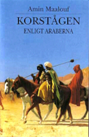 Korstågen enligt araberna / Amin Maalouf ; översättning av Line Ahrland