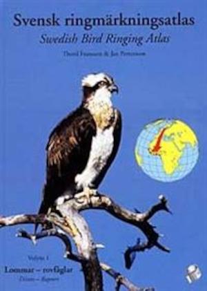 Svensk ringmärkningsatlas = Swedish bird ringing atlas / Thord Fransson & Jan Pettersson ; illustrationer: Peter Larsson. Vol. 1, Lommar - rovfåglar