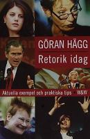 Retorik idag : aktuella exempel och praktisk tips / Göran Hägg