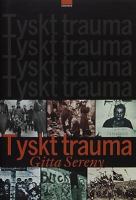 Tyskt trauma / Gitta Sereny ; översättning: Ulf Gyllenhak