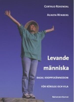 Levande människa : basal kroppskännedom för rörelse och vila / Gertrud Roxendal, Agneta Winberg ; [teckningar: Annette Dahlström]