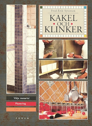 Kakel och klinker : välja material - planering - gör det själv / Fred-Erik Syversen ; översättning: Anders Rolf