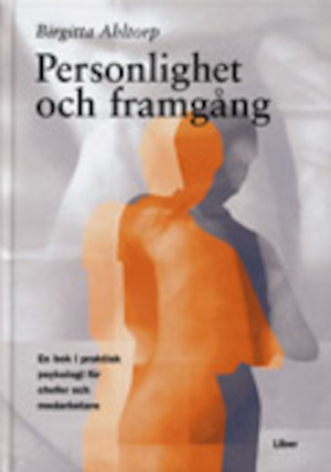 Personlighet och framgång : en bok i praktisk psykologi för chefer och medarbetare / Birgitta Ahltorp