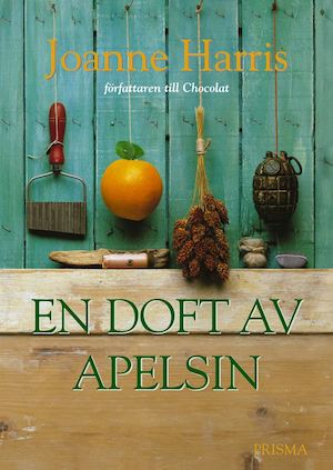 En doft av apelsin / Joanne Harris ; översättning av Jan Hultman och Annika H. Löfvendahl