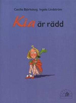 Kia är rädd / text: Cecilia Björkskog och Ingela Lindström ; bild: Eva Leven